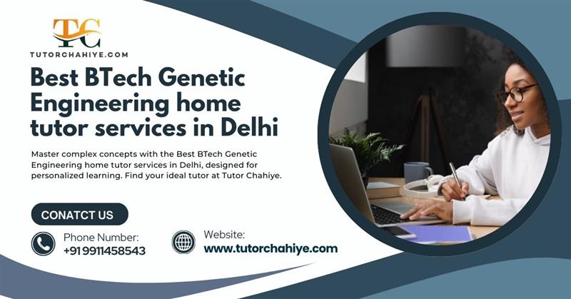 Sharpen Your Technical Skills with the Best BTech Genetic Engineering home tutor services in Delhi - Delhi