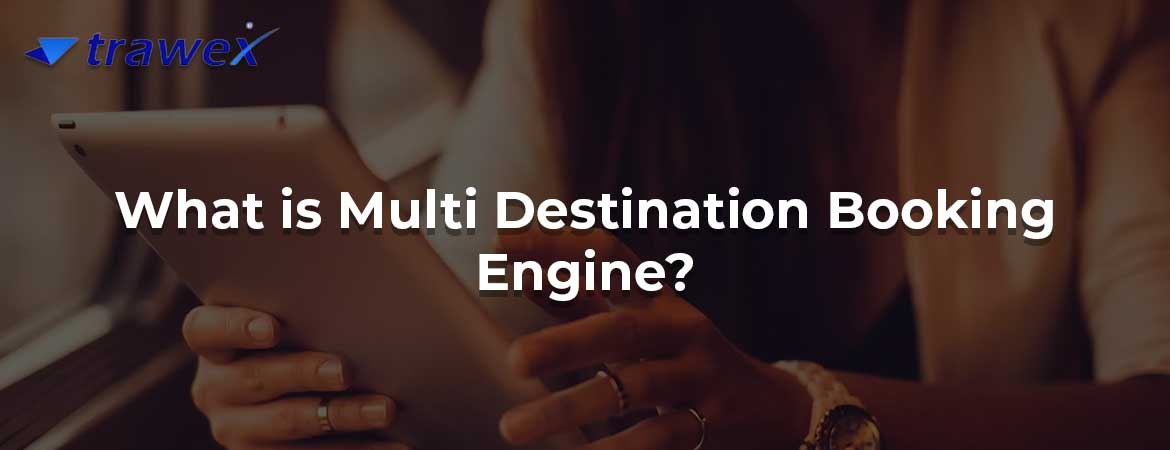 Multi Destination Booking Engine Multi Destination Booking Engine