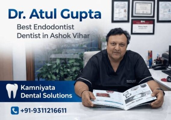 Dr. Atul Gupta Best Endodontist Dentist in Ashok Vihar – Kamniyata Dental Solutions - Delhi