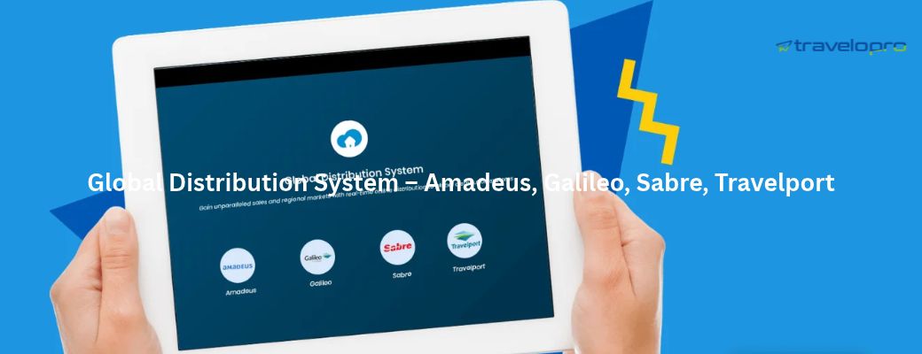 Global Distribution System – Amadeus, Galileo, Sabre, Travelport - Bangalore