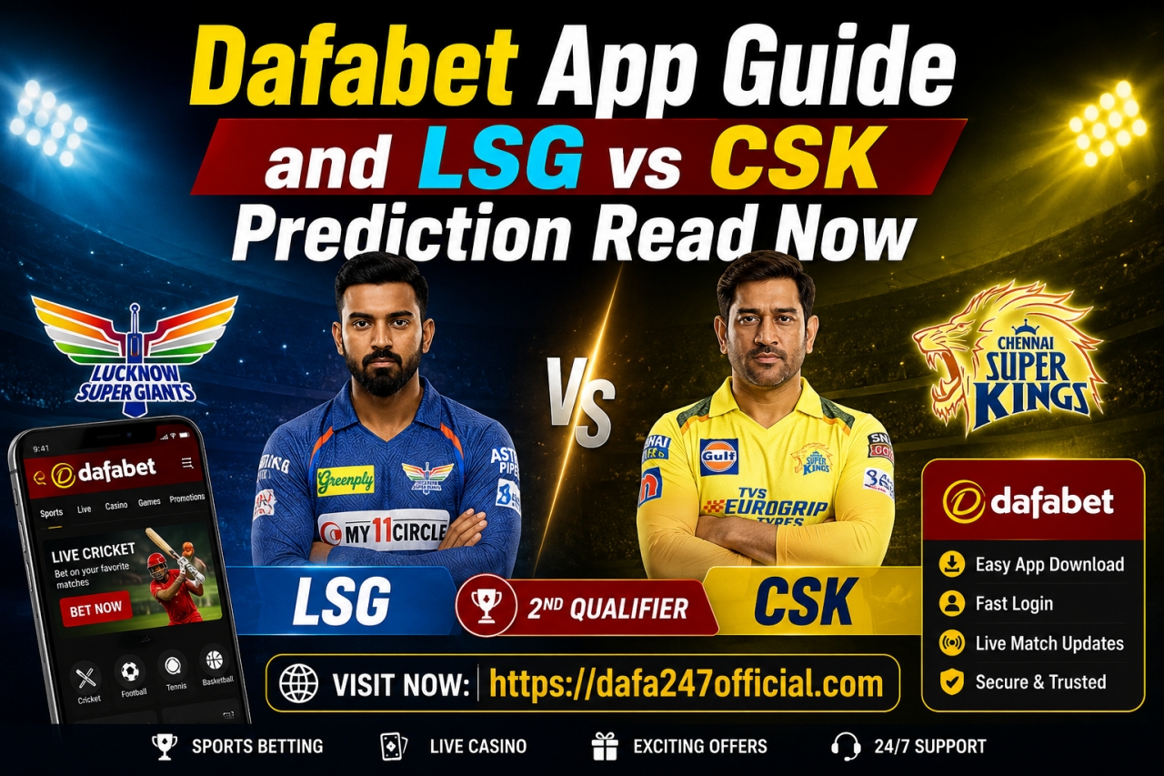 Dafabet App Guide and LSG vs CSK Prediction Read Now - Delhi