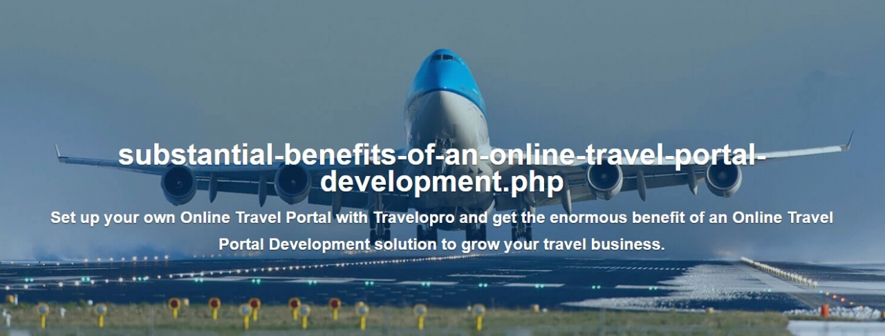 Substantial Benefits of an Online Travel Portal Development - Bangalore