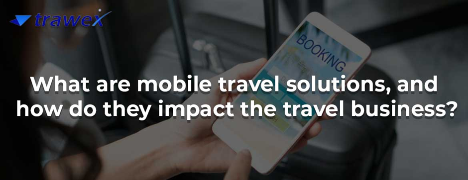 Mobile Travel Solutions Mobile Travel Solutions