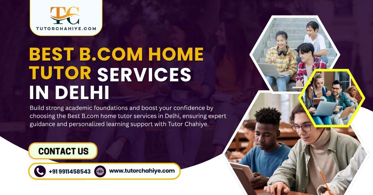 Grow Confidently through Best B.com home tutor services in Delhi - Delhi
