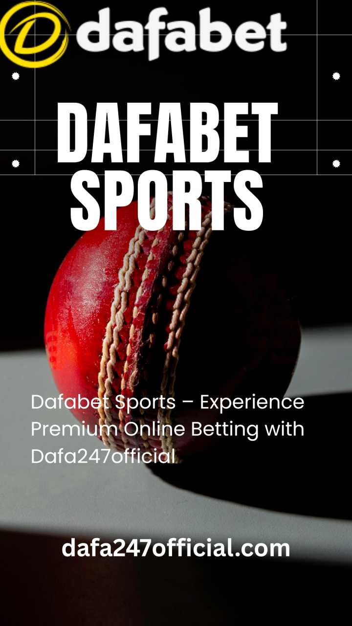 Dafabet Sports – Experience Premium Online Betting with Dafa247official - Delhi