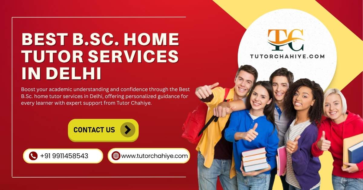 Transform Your Learning with the Best B.Sc. home tutor services in Delhi - Delhi