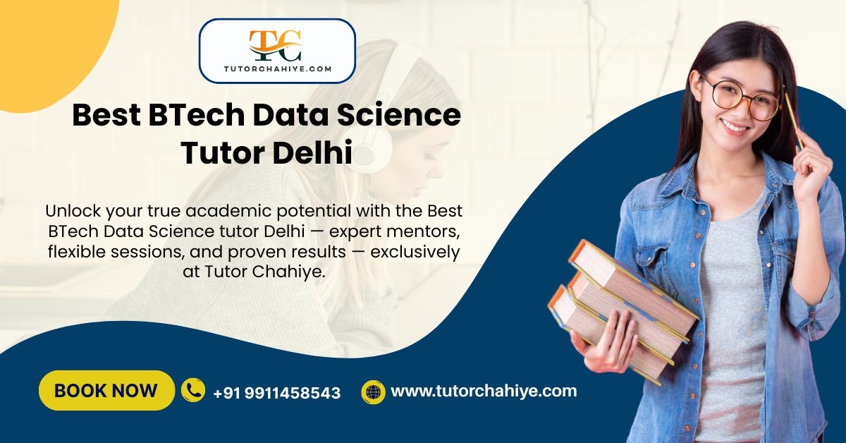 Why Toppers Trust: Best BTech Data Science Tutor Delhi for Real Results - Delhi