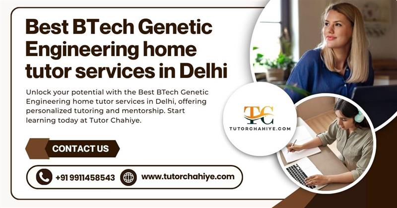 Succeed Academically with the Best BTech Genetic Engineering home tutor services in Delhi - Delhi
