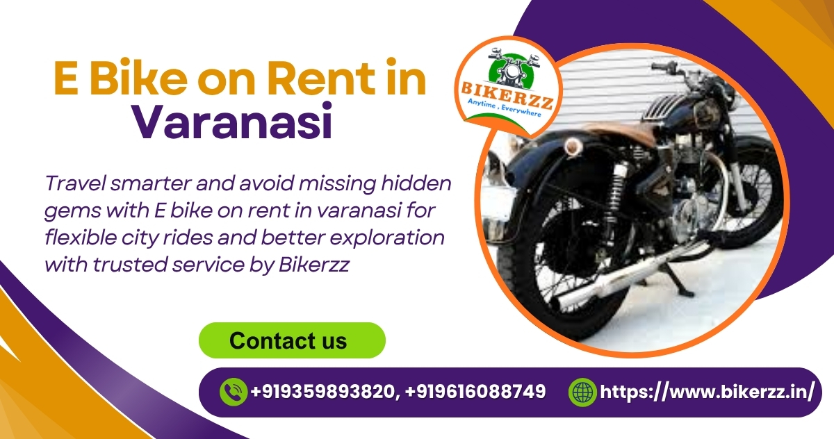 Not Feeling Varanasi Yet? E-bike on rent in varanasi Fixes It Fast - Varanasi