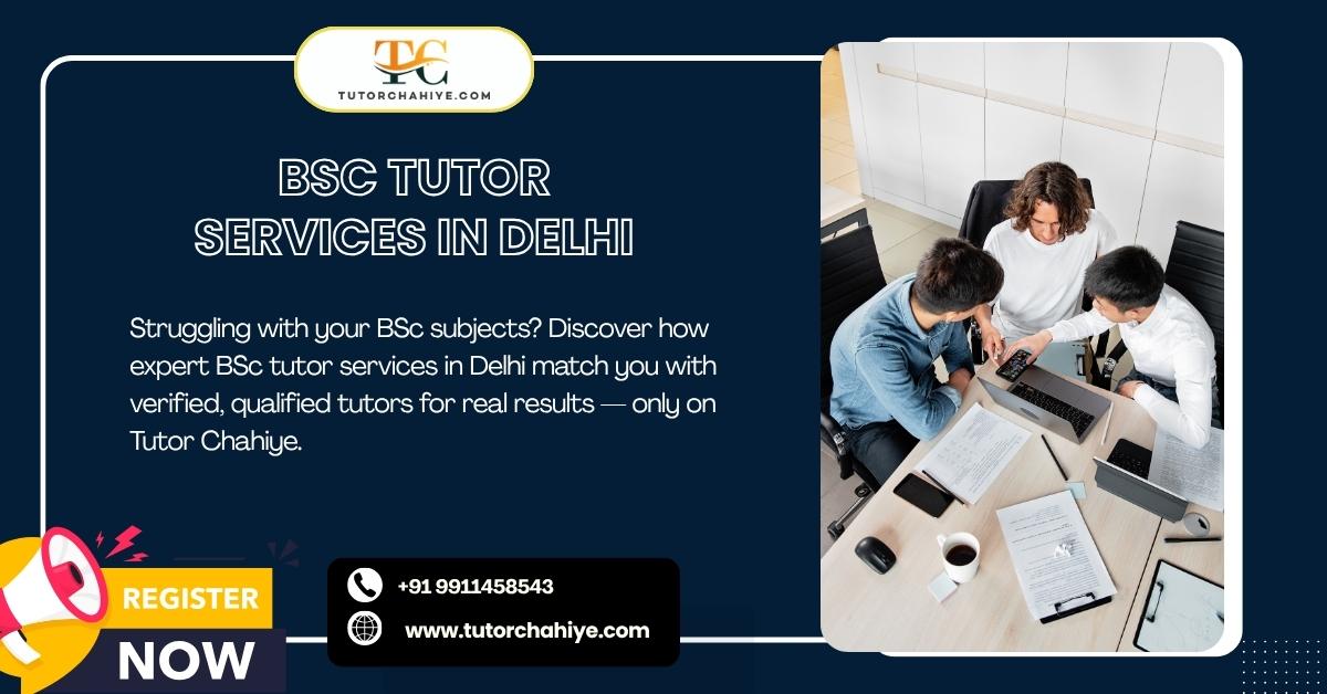Get Top-Tier Expert BSc Tutor Services in Delhi - Delhi