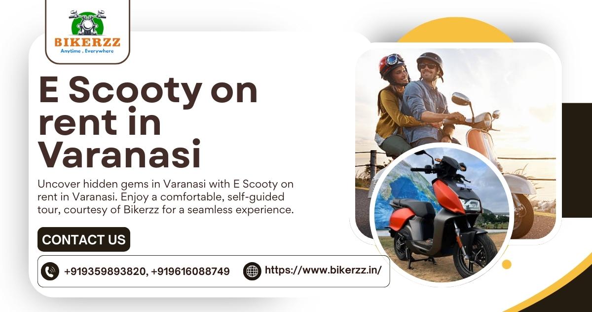 Varanasi’s Sacred Lanes Awaits with E Scooty on rent in Varanasi - Varanasi