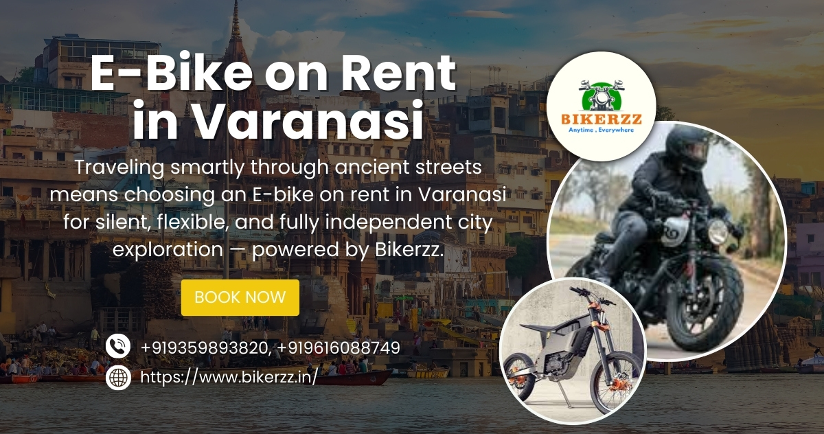 Freedom Awaits — E Bike on Rent in Varanasi Changes How You Travel 2026 - Varanasi