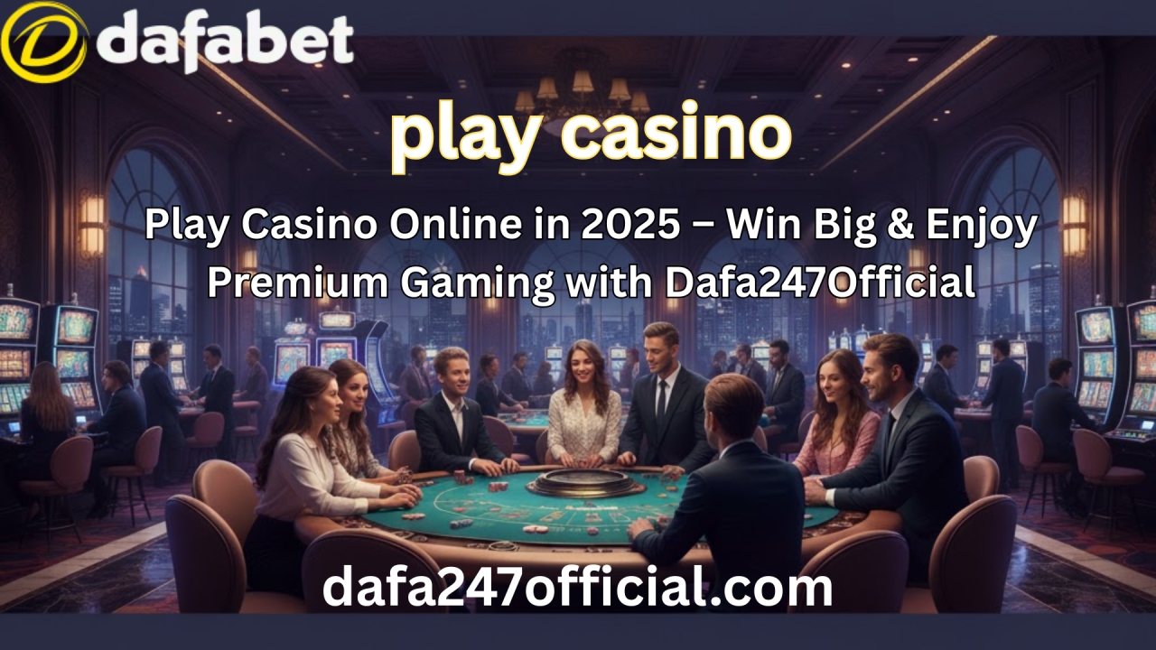 Play Casino Online in 2025 – Win Big & Enjoy Premium Gaming with Dafa247Official - Delhi