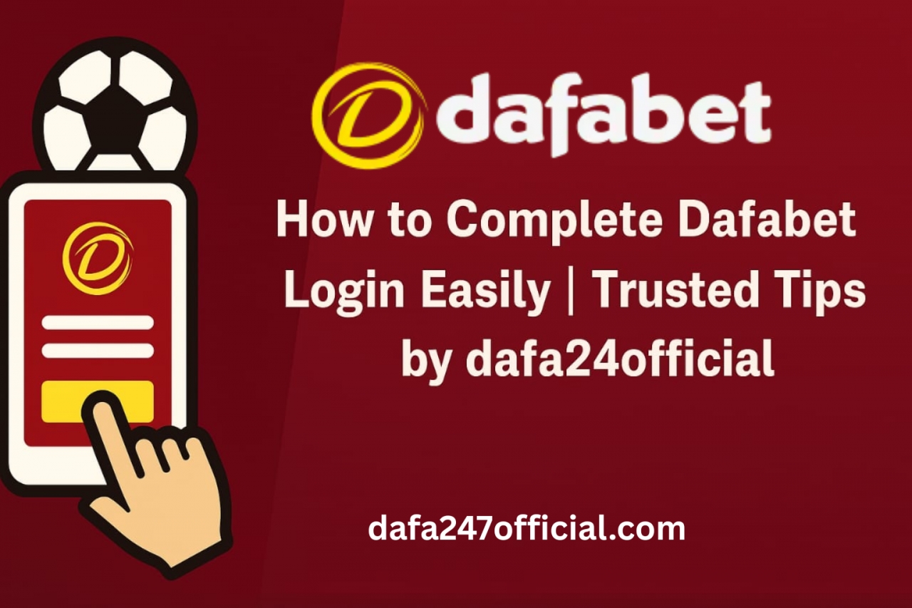 How to Complete Dafabet Login Easily | Trusted Tips by dafa247official - Delhi