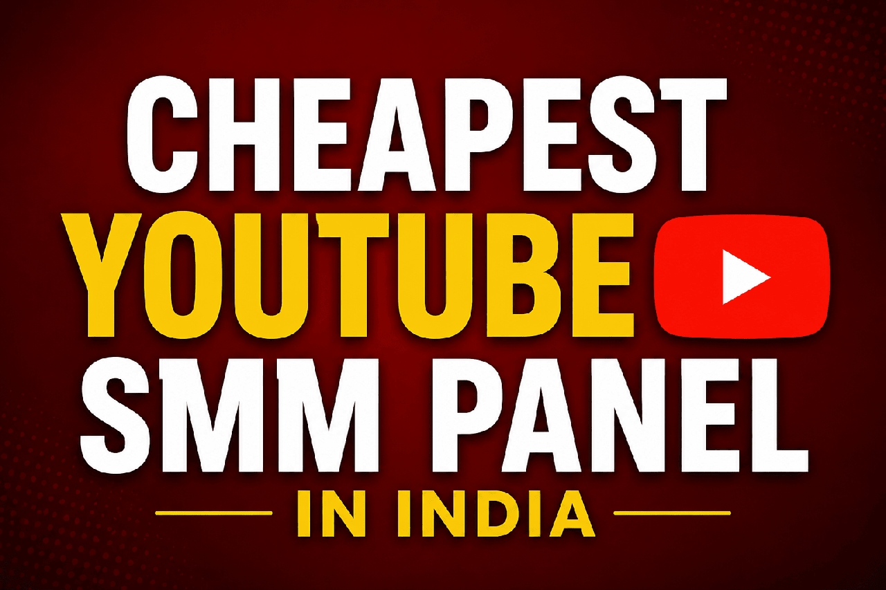 Cheapest Youtube Smm Panel in India – Fast & Affordable Services