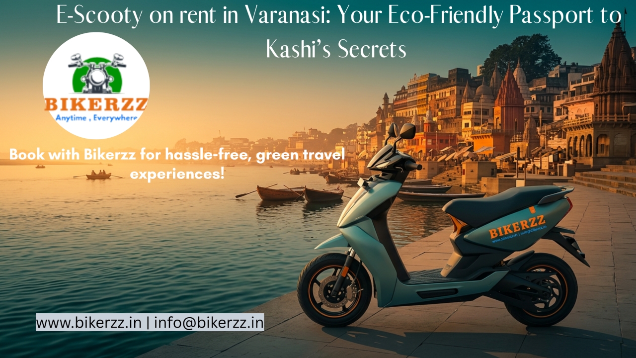E-Scooty on rent in Varanasi: Your Eco-Friendly Passport to Kashi’s Secrets  - Varanasi