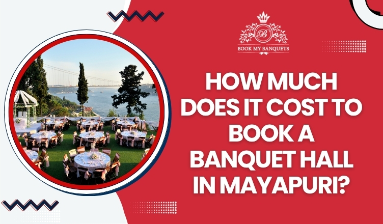 How Much Does It Cost to Book a Banquet Hall in Mayapuri? - Delhi
