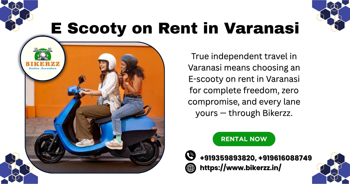 Real Freedom Begins the Day You Book E Scooty on Rent in Varanasi 2026 - Varanasi